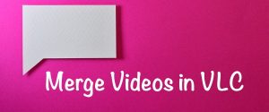 merge videos in VLC