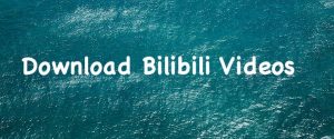 download bilibili videos